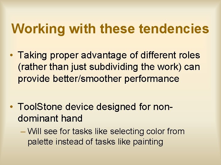 Working with these tendencies • Taking proper advantage of different roles (rather than just