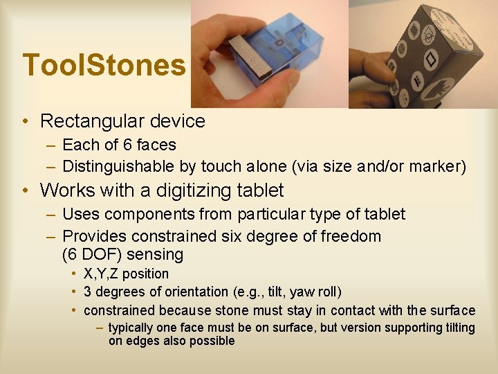 Tool. Stones • Rectangular device – Each of 6 faces – Distinguishable by touch