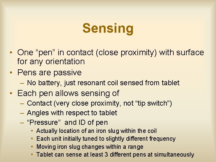 Sensing • One “pen” in contact (close proximity) with surface for any orientation •
