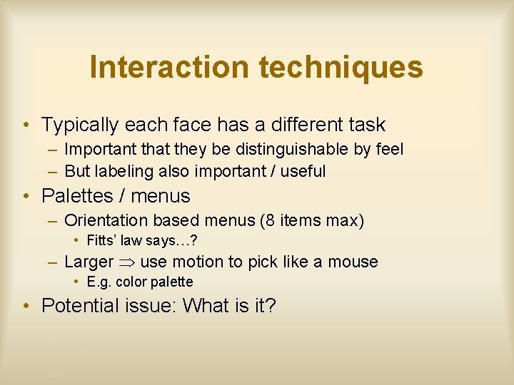 Interaction techniques • Typically each face has a different task – Important that they