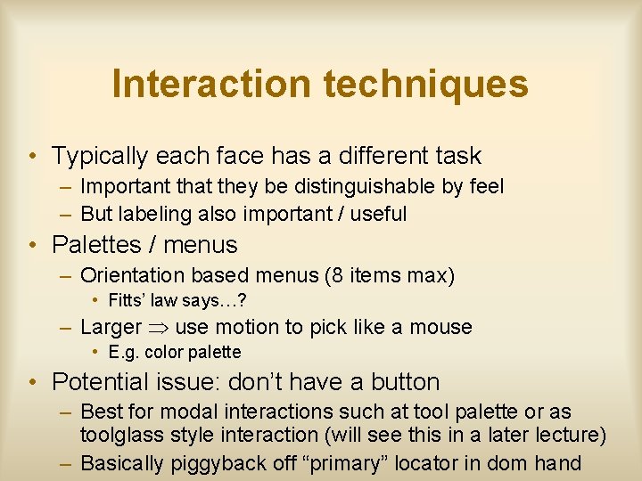 Interaction techniques • Typically each face has a different task – Important that they