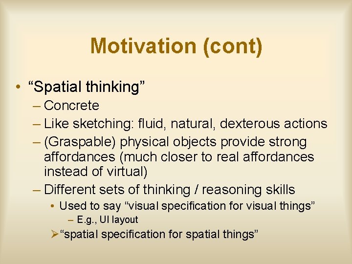 Motivation (cont) • “Spatial thinking” – Concrete – Like sketching: fluid, natural, dexterous actions