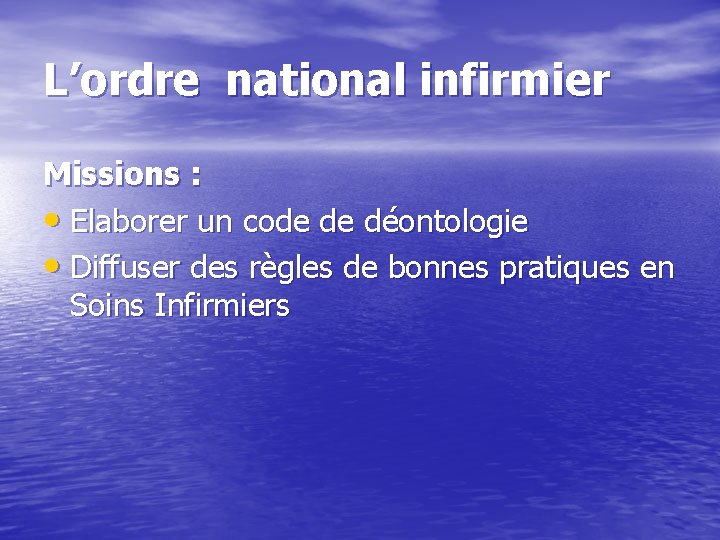 L’ordre national infirmier Missions : • Elaborer un code de déontologie • Diffuser des