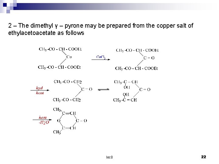 2 – The dimethyl γ – pyrone may be prepared from the copper salt