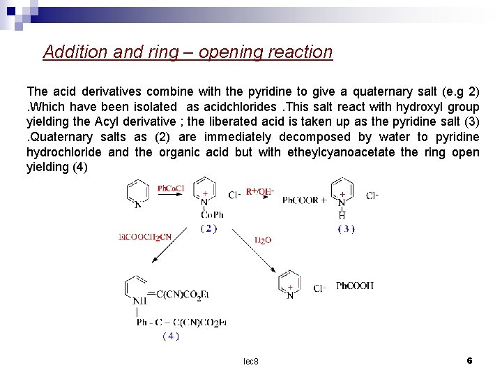 Addition and ring – opening reaction The acid derivatives combine with the pyridine to