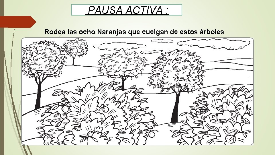 PAUSA ACTIVA : Rodea las ocho Naranjas que cuelgan de estos árboles 