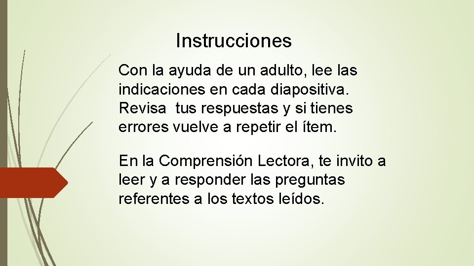 Instrucciones Con la ayuda de un adulto, lee las indicaciones en cada diapositiva. Revisa