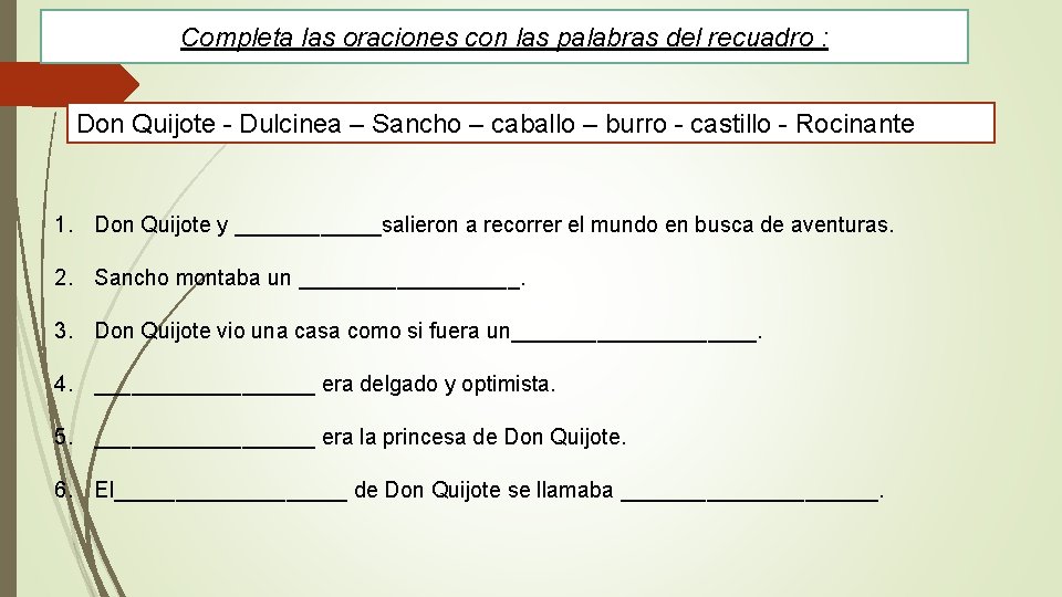 Completa las oraciones con las palabras del recuadro : Don Quijote - Dulcinea –