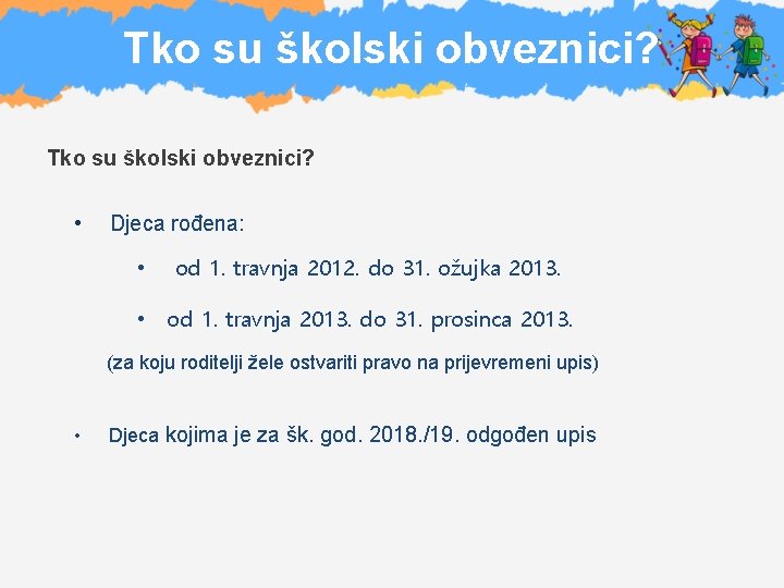 Tko su školski obveznici? • Djeca rođena: • od 1. travnja 2012. do 31.