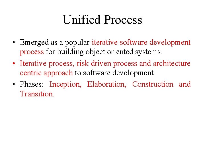 Unified Process • Emerged as a popular iterative software development process for building object