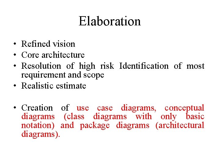 Elaboration • Refined vision • Core architecture • Resolution of high risk Identification of