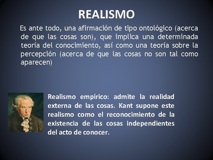 REALISMO Es ante todo, una afirmación de tipo ontológico (acerca de que las cosas