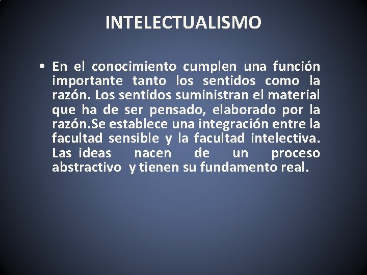 INTELECTUALISMO • En el conocimiento cumplen una función importante tanto los sentidos como la