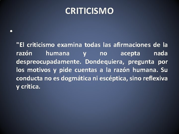 CRITICISMO • "El criticismo examina todas las afirmaciones de la razón humana y no