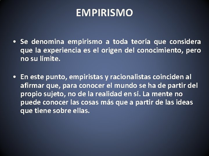 EMPIRISMO • Se denomina empirismo a toda teoría que considera que la experiencia es