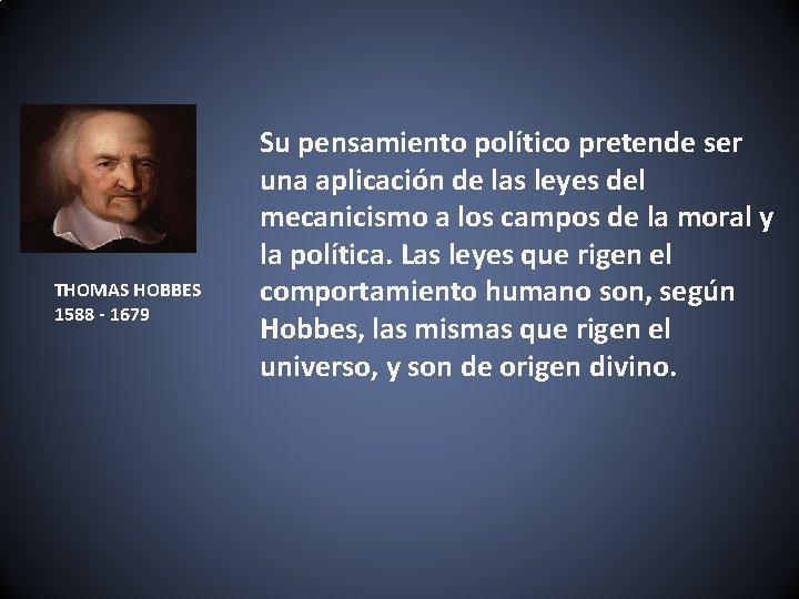 THOMAS HOBBES 1588 - 1679 Su pensamiento político pretende ser una aplicación de las