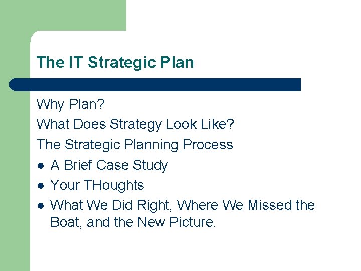 The IT Strategic Plan Why Plan? What Does Strategy Look Like? The Strategic Planning