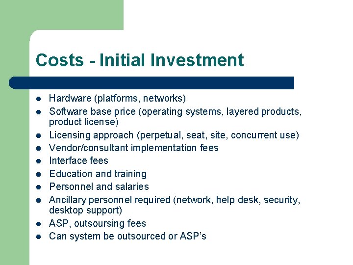 Costs - Initial Investment l l l l l Hardware (platforms, networks) Software base