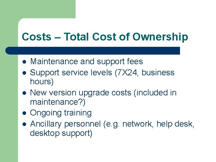 Costs – Total Cost of Ownership l l l Maintenance and support fees Support