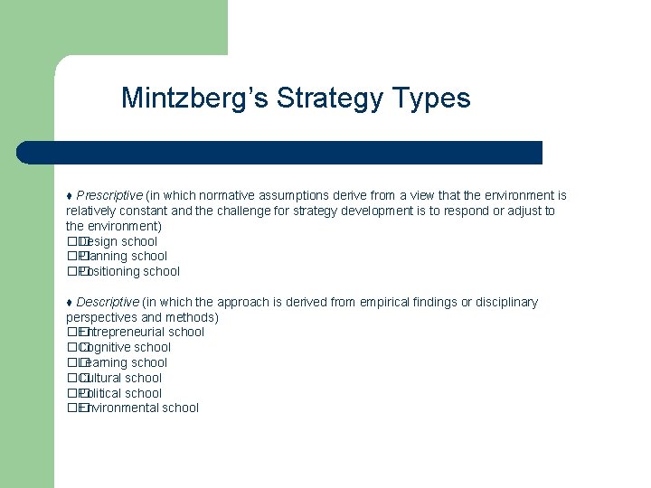 Mintzberg’s Strategy Types ♦ Prescriptive (in which normative assumptions derive from a view that