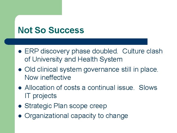 Not So Success l l l ERP discovery phase doubled. Culture clash of University