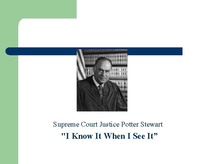 Supreme Court Justice Potter Stewart "I Know It When I See It” 