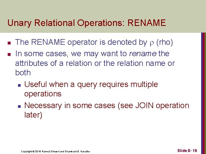 Unary Relational Operations: RENAME n n The RENAME operator is denoted by (rho) In