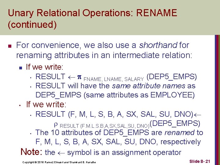 Unary Relational Operations: RENAME (continued) n For convenience, we also use a shorthand for