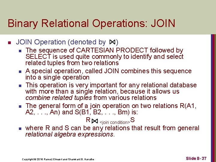 Binary Relational Operations: JOIN n JOIN Operation (denoted by ) n n n The