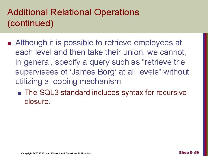 Additional Relational Operations (continued) n Although it is possible to retrieve employees at each