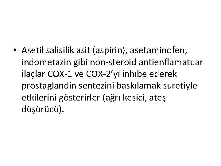  • Asetil salisilik asit (aspirin), asetaminofen, indometazin gibi non-steroid antienflamatuar ilaçlar COX-1 ve