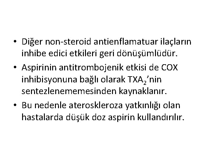  • Diğer non-steroid antienflamatuar ilaçların inhibe edici etkileri geri dönüşümlüdür. • Aspirinin antitrombojenik