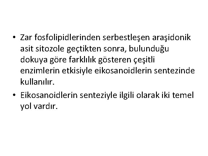  • Zar fosfolipidlerinden serbestleşen araşidonik asit sitozole geçtikten sonra, bulunduğu dokuya göre farklılık