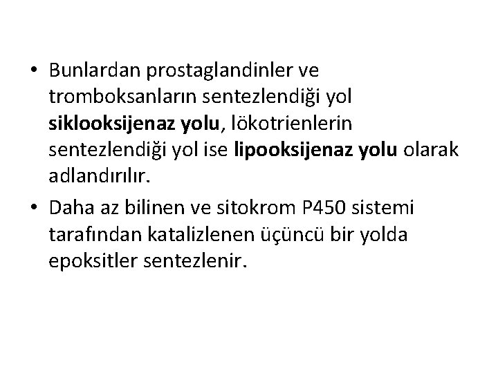  • Bunlardan prostaglandinler ve tromboksanların sentezlendiği yol siklooksijenaz yolu, lökotrienlerin sentezlendiği yol ise