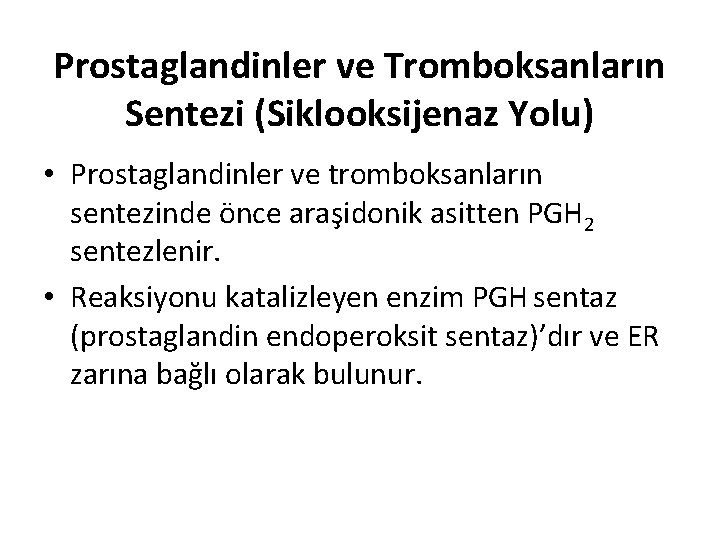 Prostaglandinler ve Tromboksanların Sentezi (Siklooksijenaz Yolu) • Prostaglandinler ve tromboksanların sentezinde önce araşidonik asitten