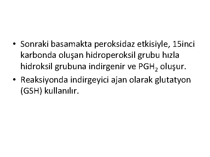  • Sonraki basamakta peroksidaz etkisiyle, 15 inci karbonda oluşan hidroperoksil grubu hızla hidroksil