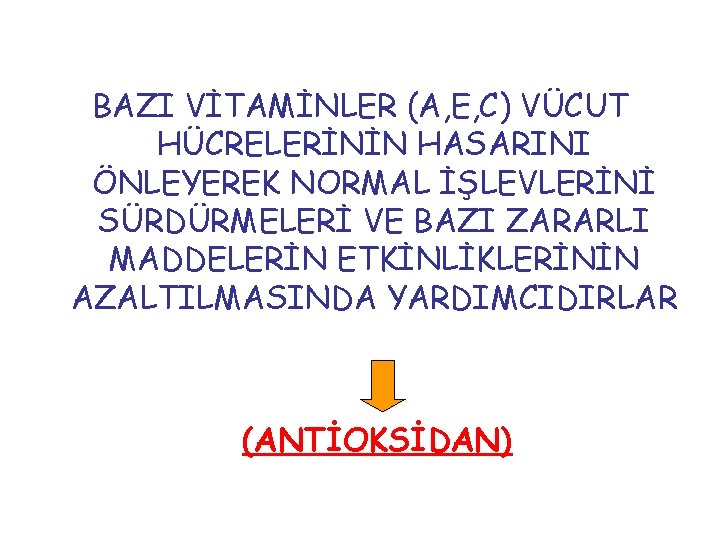 BAZI VİTAMİNLER (A, E, C) VÜCUT HÜCRELERİNİN HASARINI ÖNLEYEREK NORMAL İŞLEVLERİNİ SÜRDÜRMELERİ VE BAZI