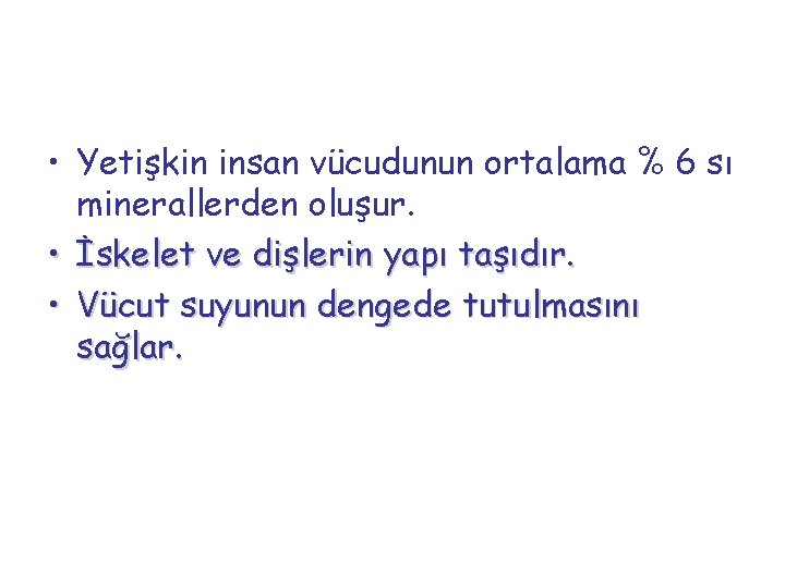  • Yetişkin insan vücudunun ortalama % 6 sı minerallerden oluşur. • İskelet ve