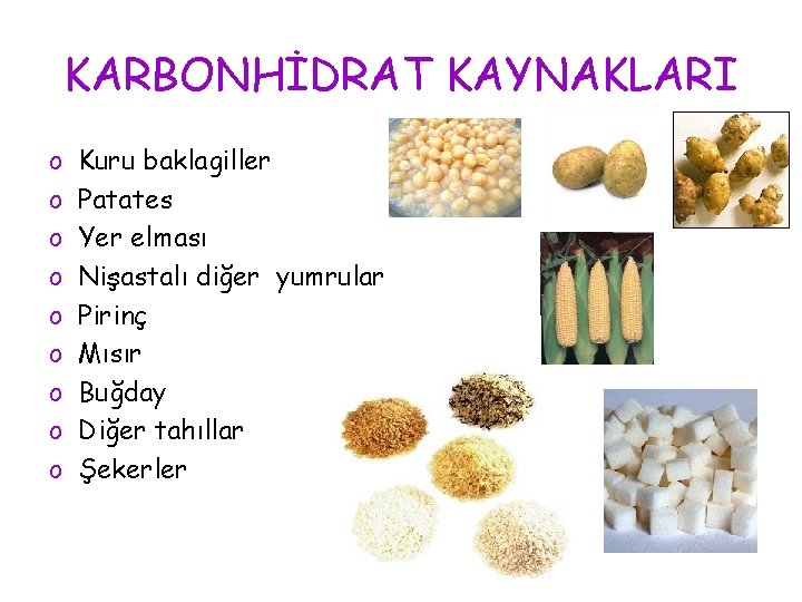 KARBONHİDRAT KAYNAKLARI o o o o o Kuru baklagiller Patates Yer elması Nişastalı diğer