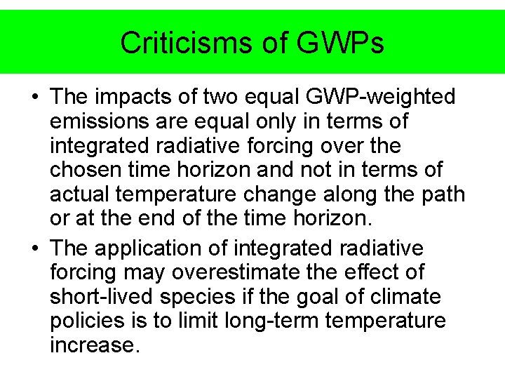 Criticisms of GWPs • The impacts of two equal GWP-weighted emissions are equal only