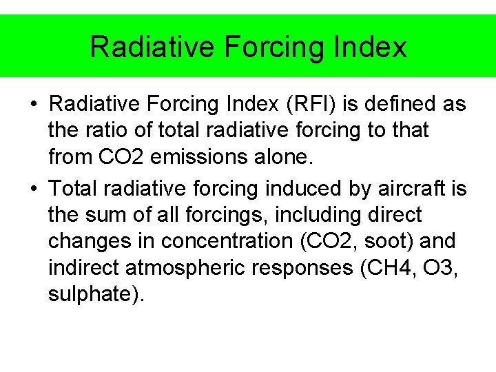 Radiative Forcing Index • Radiative Forcing Index (RFI) is defined as the ratio of
