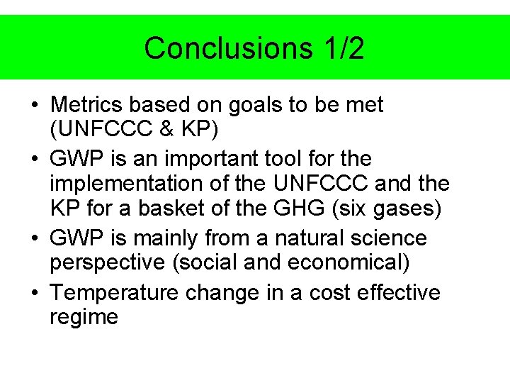 Conclusions 1/2 • Metrics based on goals to be met (UNFCCC & KP) •