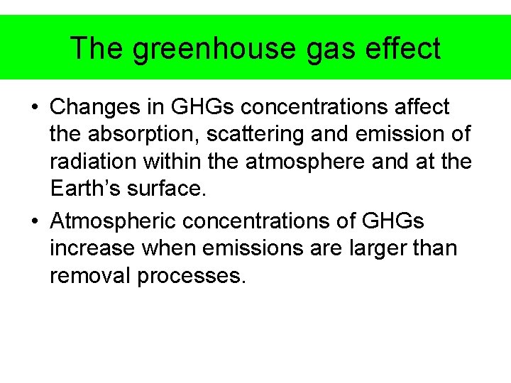 The greenhouse gas effect • Changes in GHGs concentrations affect the absorption, scattering and