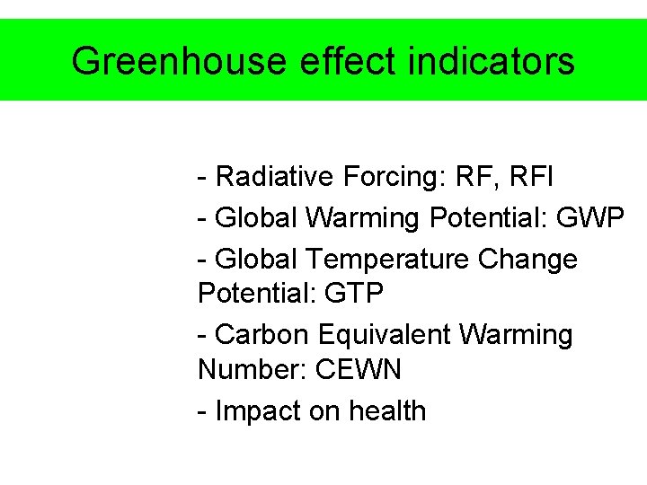 Greenhouse effect indicators - Radiative Forcing: RF, RFI - Global Warming Potential: GWP -