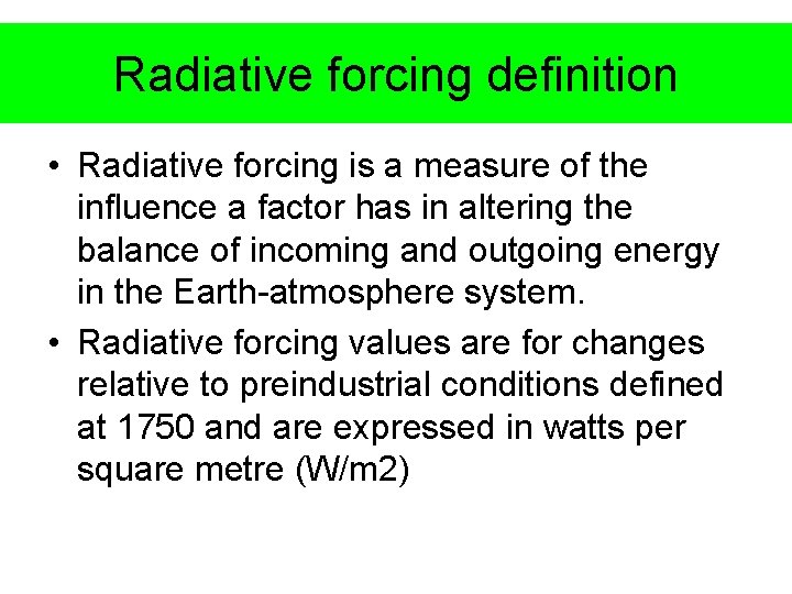 Radiative forcing definition • Radiative forcing is a measure of the influence a factor