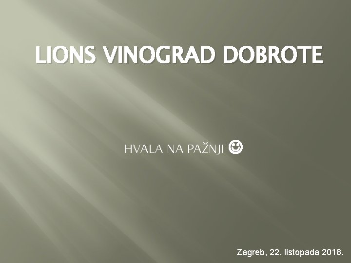 LIONS VINOGRAD DOBROTE HVALA NA PAŽNJI Zagreb, 22. listopada 2018. 