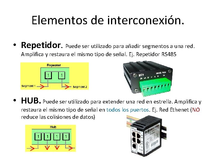 Elementos de interconexión. • Repetidor. Puede ser utilizado para añadir segmentos a una red.