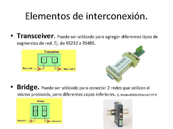 Elementos de interconexión. • Transceiver. Puede ser utilizado para agregar diferentes tipos de segmentos