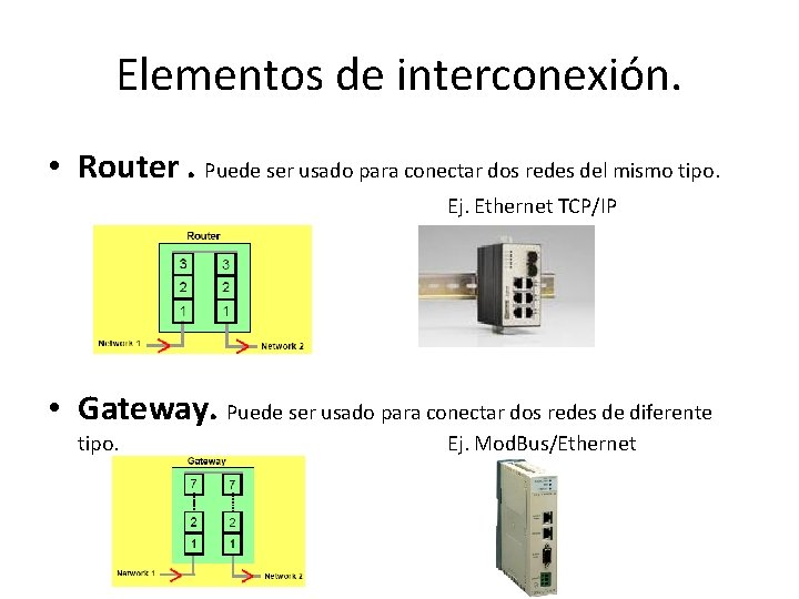 Elementos de interconexión. • Router. Puede ser usado para conectar dos redes del mismo