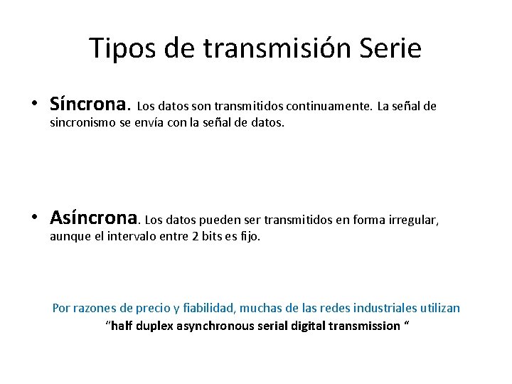 Tipos de transmisión Serie • Síncrona. Los datos son transmitidos continuamente. La señal de